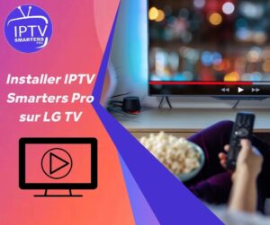Installer IPTV Smarters Pro sur LG TV